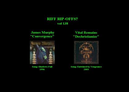 Riff Rip-Offs Vol 138 (James Murphy v. Vital Remains)