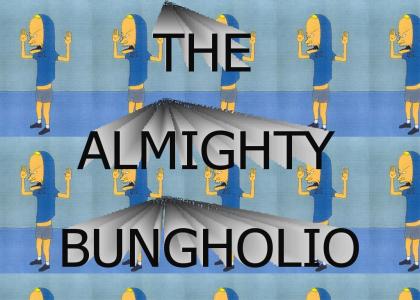 THE ALMIGHTY BUNGHOLIO