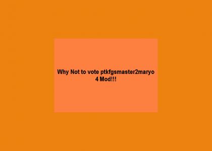 1 REASON NOT TO VOTE PTKFGSMASTER2MARYO 4 MOD!