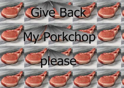 give back my porkchop
