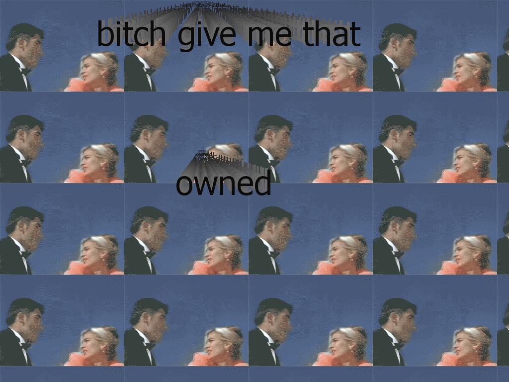 bitchgivemethat