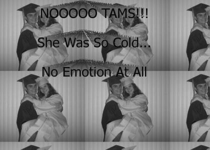 She was so cold... No emotion... =(