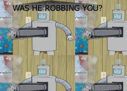 WAS HE ROBBING YOU