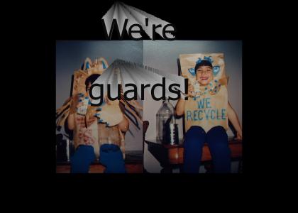 We're guards!