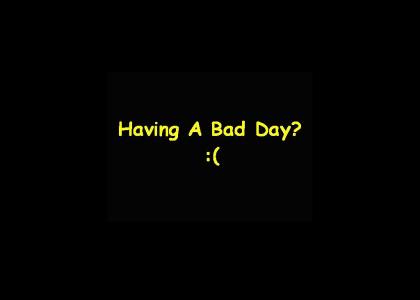 Having A Bad Day? v2 (Better)