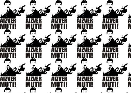 AIZVER MUTI!