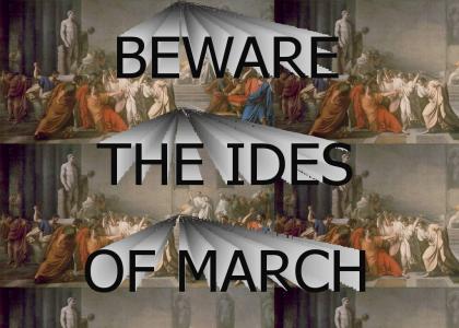 Beware the Ides of March!