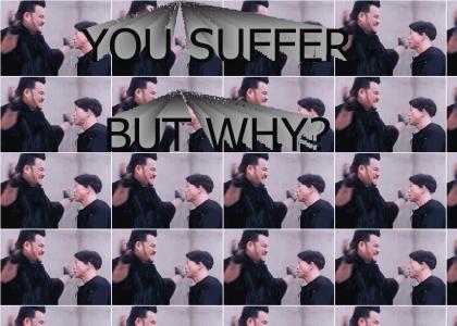 WHY DO YOU SUFFER?