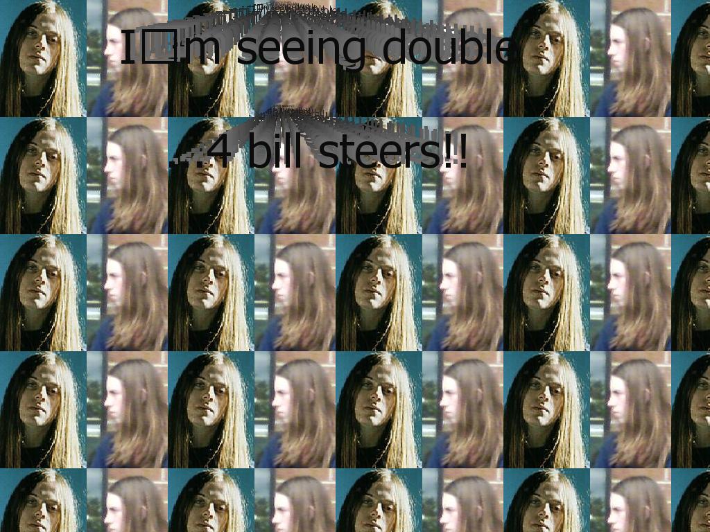 Imseeingdouble4billsteers