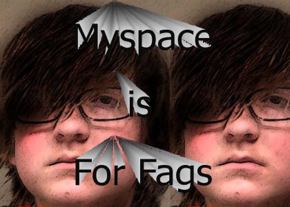My Space is for Fags