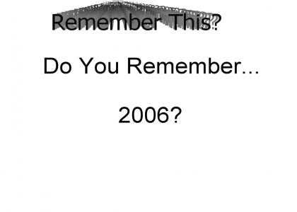 Do You Remember 2006?...