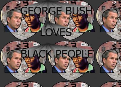George Bush Loves Black People