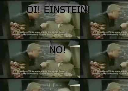 Oi! Einstein! NO!