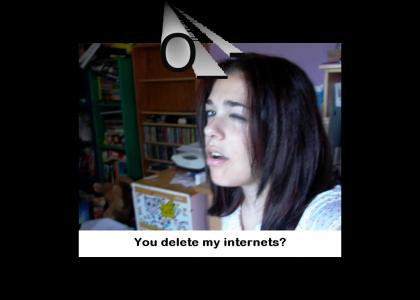 You delete my internets?