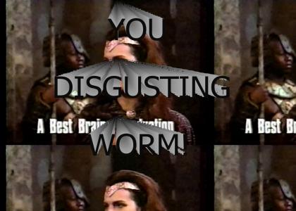 You disgusting worm!