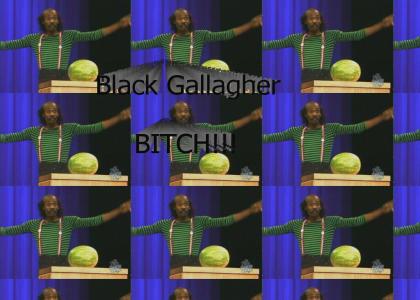 Black Gallagher, BITCH!