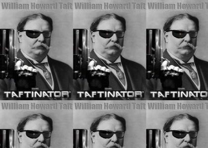 The Taftinator