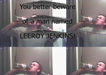 He's Bad, Bad, LEEROY JENKINS!