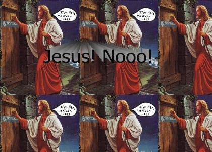 NO! Not Jesus too!