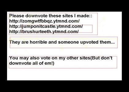 Please Downvote My 3 Sites