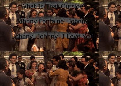 "What Is That Outside? Johnny Fontaine! Johnny! Johnny! Johnny! I Love You!"