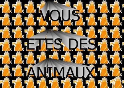 vous etes des animaux