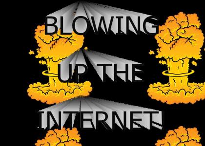 BLOWING UP THE INTERNET