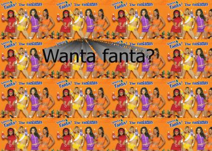 Wanta fanta?