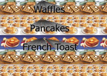 Waffles, Pancakes and French Toast!