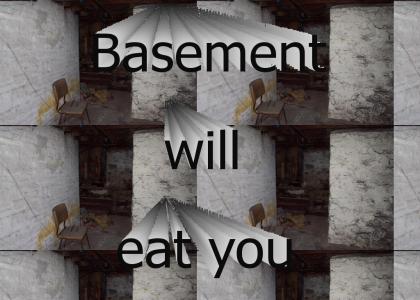 Basement will eat you