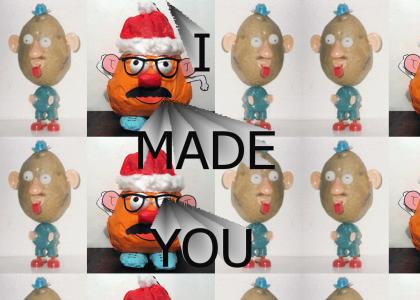 MR. POTATO HEAD, I MADE YOU!