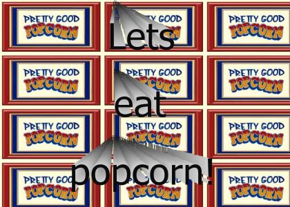 Lets eat popcorn!