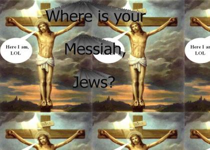Where is your Messiah?