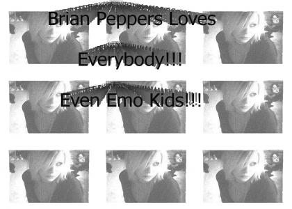 Brian Pepeprs Loves Everybody!!!11