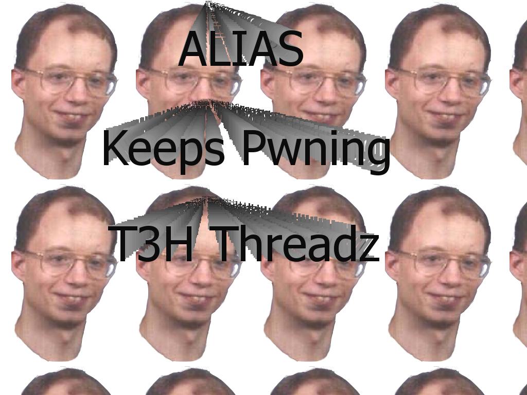 AliasKeepsPwningT3HThreadz