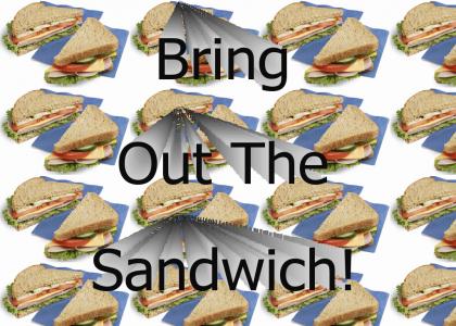 Bring Out The Sandwich!
