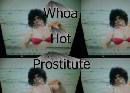 Whoa, Hot Prostitute