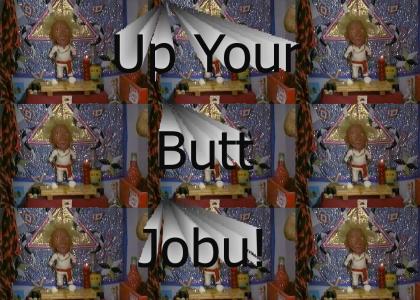 Fuck you Jobu!