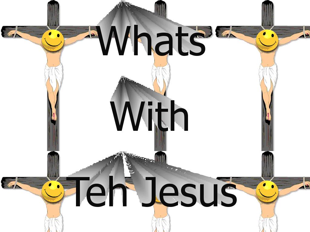 whatswithtehjesus