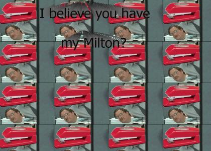 I believe you have my Milton?