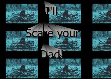 I'll scare your dad! ((The ring style!))