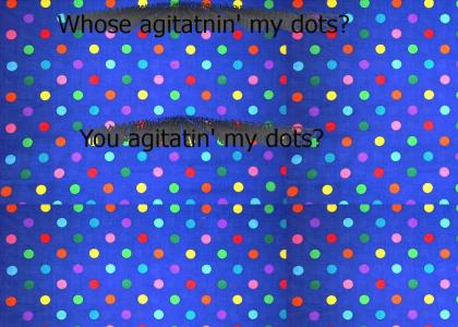 Dont agitate the dots!