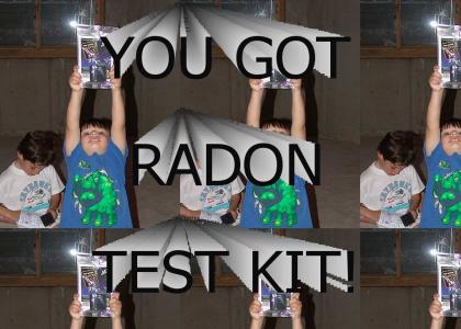 You got RADON TEST KIT