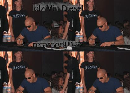 lolz Vin Diesel is retarded