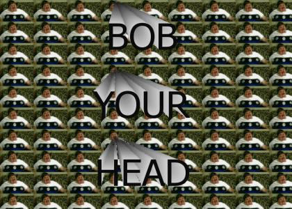 BOB YOUR HEAD