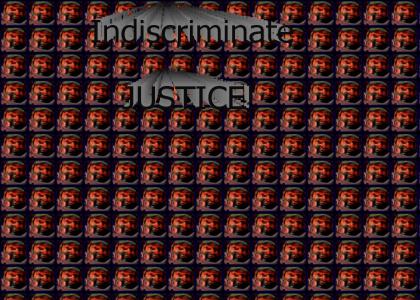 Indiscriminate Justice!!!