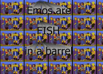 Emos are fish in a barrel