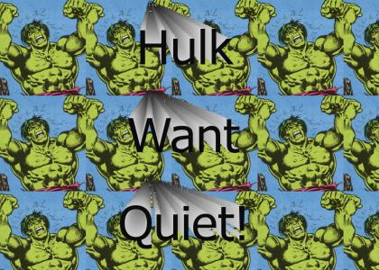 Hulk Want Quiet!