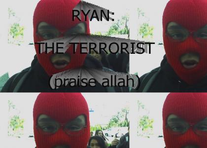 Ryan: THE TERRORIST