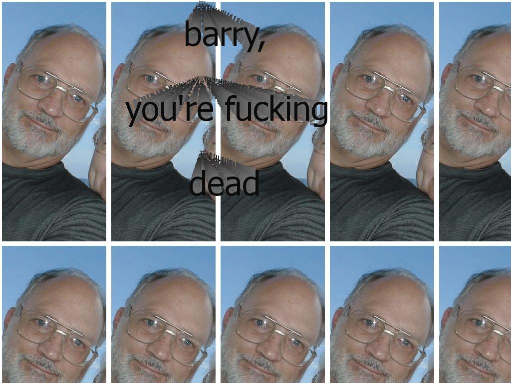 barryyourefuckingdead
